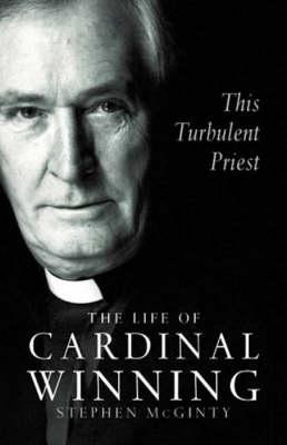This Turbulent Priest: The Life of Cardinal Winning