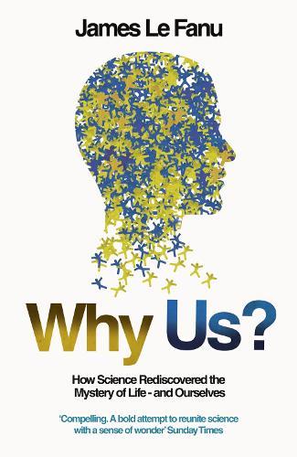 Why Us?: How Science Rediscovered the Mystery of Ourselves