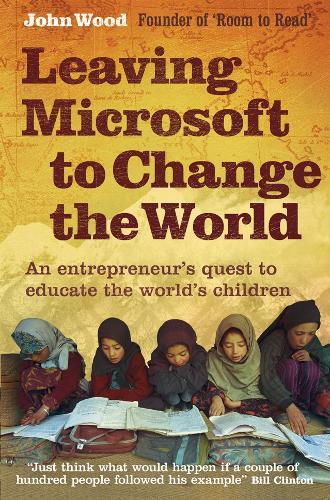 Leaving Microsoft to Change the World: An Entrepreneur’s Quest to Educate the World’s Children
