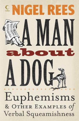 A Man About a Dog: Euphemisms and Other Examples of Verbal Squeamishness