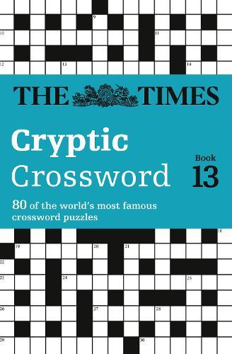 The Times Cryptic Crossword Book 13: 80 World-Famous Crossword Puzzles