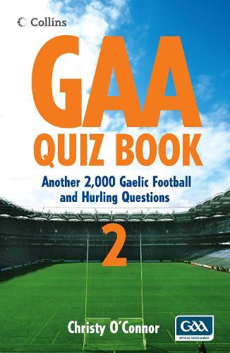 GAA Quiz Book 2: Another 2,000 Gaelic Football and Hurling Questions