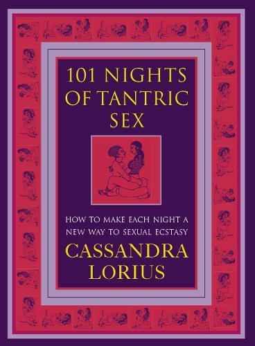 101 Nights of Tantric Sex: How to Make Each Night a New Way to Sexual Ecstasy