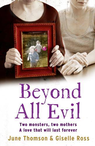 Beyond All Evil: Two Monsters, Two Mothers, a Love That Will Last Forever