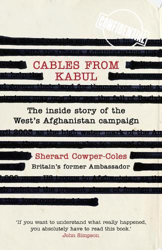 Cables from Kabul: Britain’S Afghan Envoy 2007-2010