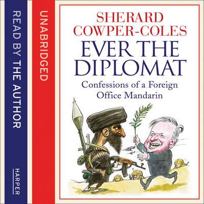 Ever the Diplomat: Confessions of a Foreign Office Mandarin
