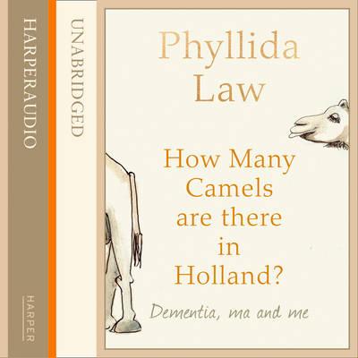 How Many Camels Are There in Holland?: Dementia, Ma and Me