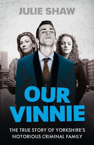 Our Vinnie: The True Story of Yorkshire’s Notorious Criminal Family
