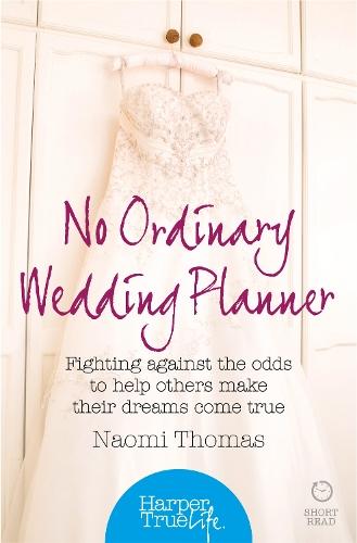 No Ordinary Wedding Planner: Fighting Against the Odds to Help Others Make Their Dreams Come True