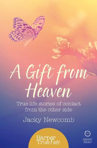 A Gift from Heaven: True-Life Stories of Contact from the Other Side