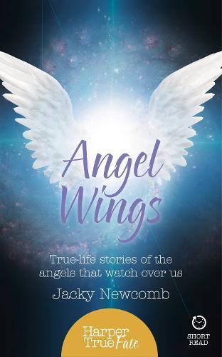 Angel Wings: True-Life Stories of the Angels That Watch Over Us