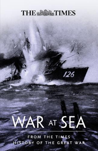 The War at Sea: From the Times History of the First World War