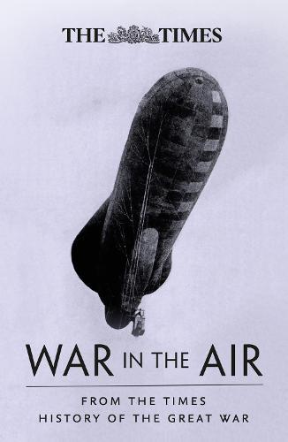 The War in the Air: From the Times History of the First World War