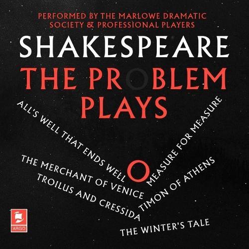 Shakespeare: The Problem Plays: All's Well That Ends Well, Measure for Measure, the Merchant of Venice, Timon of Athens, Troilus and Cressida, the Winter's Tale