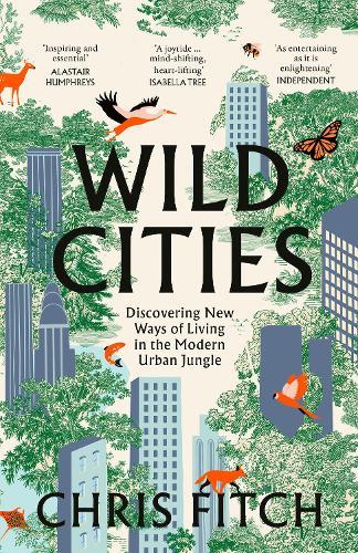 Wild Cities: Discovering New Ways of Living in the Modern Urban Jungle