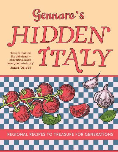 Gennaro’s Hidden Italy: Regional Recipes to Treasure for Generations