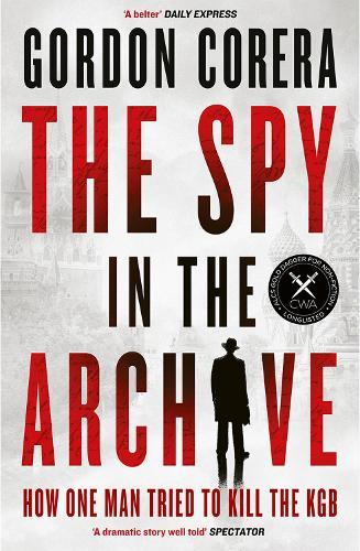 The Spy in the Archive: How One Man Tried to Kill the KGB