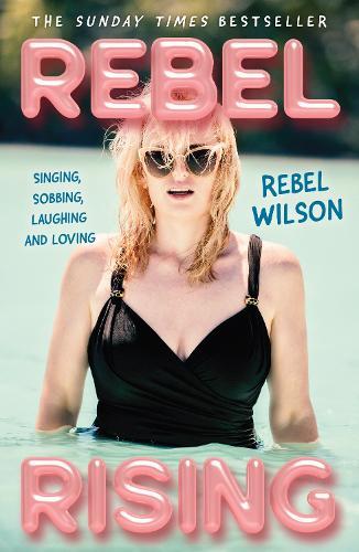 Rebel Rising: Singing, Sobbing, Laughing and Loving