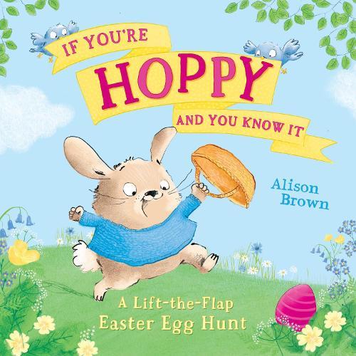 If You’re Hoppy and You Know It: A Lift-the-Flap Easter Egg Hunt