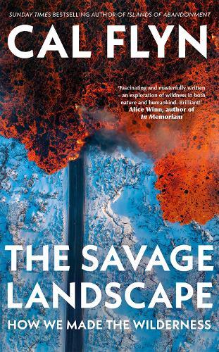 The Savage Landscape: How We Made the Wilderness
