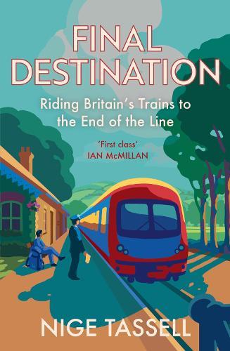 Final Destination: Riding Britain’s Trains to the End of the Line