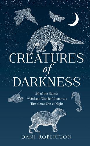 Creatures of Darkness: 100 of the Planet’s Weird and Wonderful Animals That Come out at Night