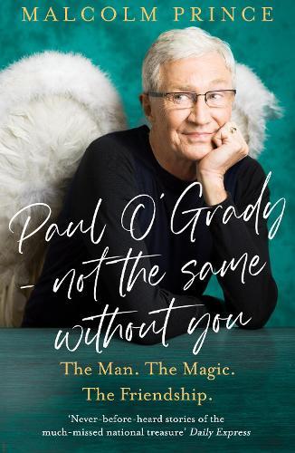 Paul O’Grady – Not The Same Without You: The Man. the Magic. the Friendship.