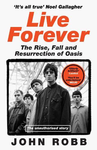 Live Forever: The Rise, Fall and Resurrection of Oasis
