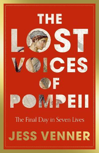 The Lost Voices of Pompeii: The Final Day in Seven Lives