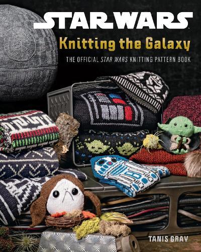 Star Wars: Knitting the Galaxy: The Official Star Wars Knitting Pattern Book