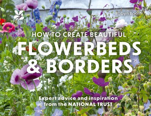 How to Create Beautiful Flowerbeds and Borders: Expert Advice and Inspiration from the National Trust