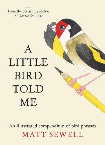 A Little Bird Told Me: An Illustrated Compendium of Bird Phrases