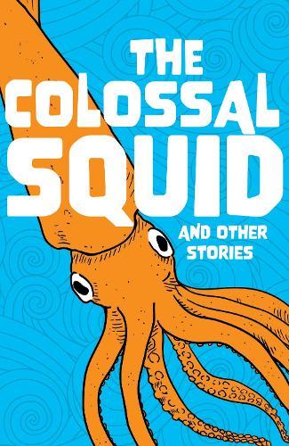 The Colossal Squid and Other Stories: Start the Code Anthology