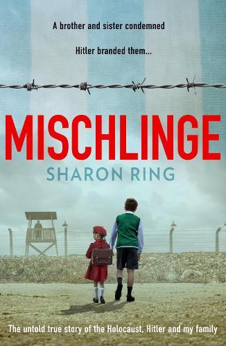 Mischlinge: The Untold True Story of the Holocaust, Hitler and My Family