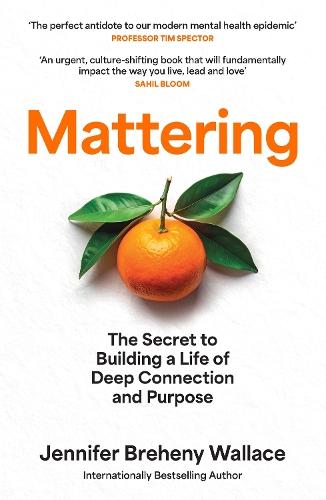 Mattering: The Secret to Building a Life of Deep Connection and Purpose