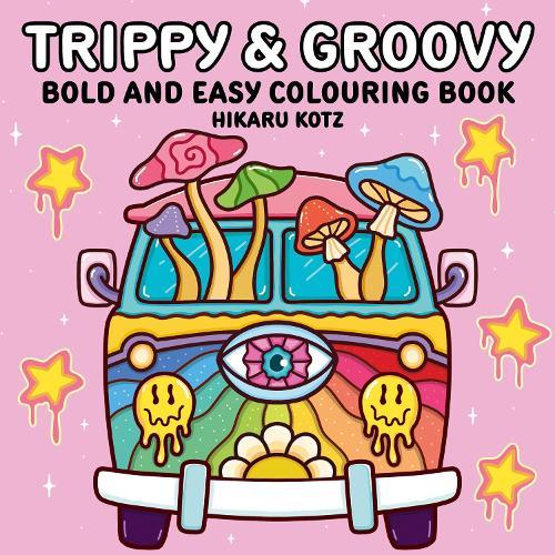 Trippy & Groovy: Bold and Easy Colouring Book for Adults