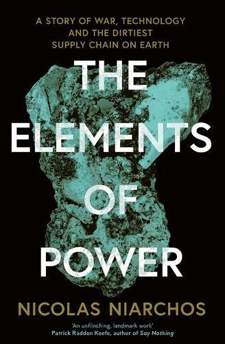 The Elements of Power: A Story of War, Technology and the Dirtiest Supply Chain on Earth