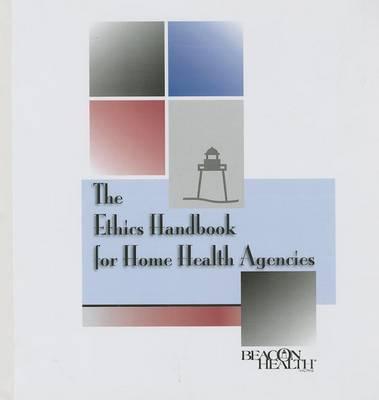 The Ethics Handbook for Home Health Agencies