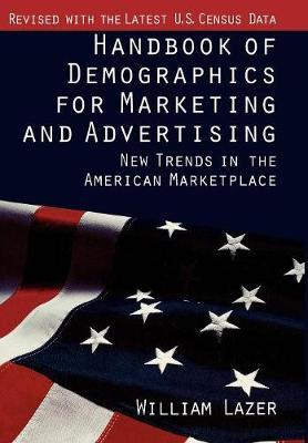 Handbook of Demographics for Marketing and Advertising: New Trends in the American Marketplace
