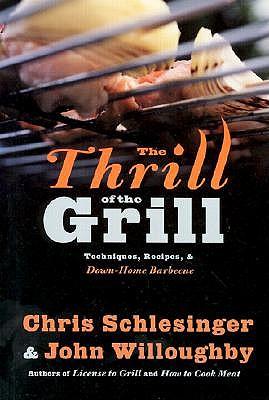 The Thrill of the Grill: Techniques, Recipes, & Down-Home Barbecue