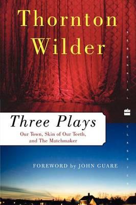 Three Plays: Our Town, The Skin Of Our Teeth & The Matchmaker