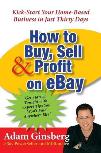 How to Buy, Sell, and Profit onay: Kick-Start Your Home-Based Business in Just Thirty Days