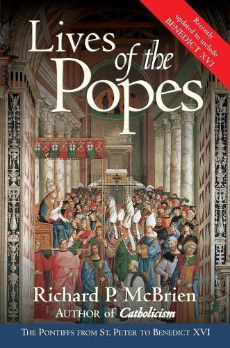 Lives Of The Popes: The Pontiffs From St Peter To Benedict XVI