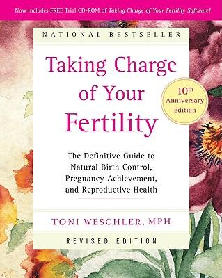 Taking Charge of Your Fertility: The Definitive Guide to Natural Birth Control