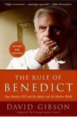 The Rule of Benedict: Pope Benedict XVI and His Battle with the Modern World