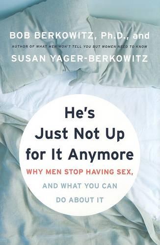 He's Just Not Up for It Anymore: When Men Stop Having Sex, and What You Can Do About It