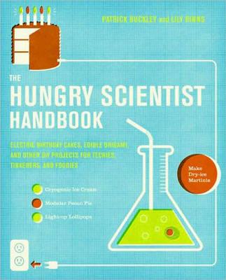 The Hungry Scientist Handbook:Electric Birthday Cakes, Edible Origami, a nd Other DIY Projects for Techies, Tinkerers, and Foodies