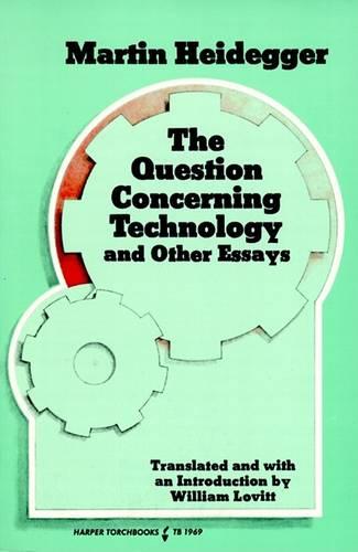 Question Concerning Technology and Other Essays