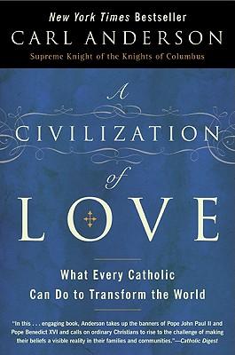 A Civilization of Love: What Every Catholic can do to Transform the Worl