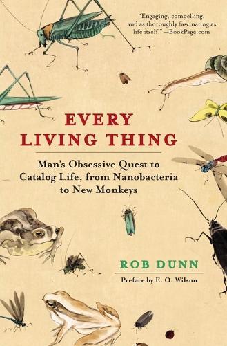 Every Living Thing: Man's Obsessive Quest to Catalog Life, from Nanobacteria to New Monkeys